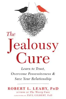 Liečba žiarlivosti: Naučte sa dôverovať, prekonajte posesivitu a zachráňte svoj vzťah - The Jealousy Cure: Learn to Trust, Overcome Possessiveness, and Save Your Relationship