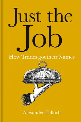 Just the Job: Ako dostali remeslá svoje názvy - Just the Job: How Trades Got Their Names