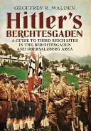 Hitlerov Berchtesgaden: Sprievodca po pamiatkach Tretej ríše v oblasti Berchtesgadenu a Obersalzbergu - Hitler's Berchtesgaden: A Guide to Third Reich Sites in the Berchtesgaden and Obersalzberg Area