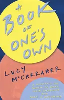Vlastná kniha: Manifest pre ženy, ktoré sa chcú podeliť o svoje skúsenosti a zmeniť svet - A Book of One's Own: A Manifesto for Women to Share Their Experience and Make a Difference