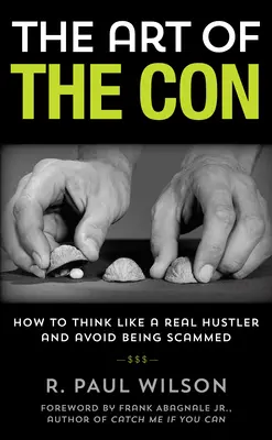 Umenie podvodu: Ako myslieť ako skutočný podvodník a vyhnúť sa podvodu, 1. vydanie - The Art of the Con: How to Think Like a Real Hustler and Avoid Being Scammed, 1st Edition