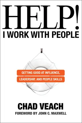 Pomoc! Pracujem s ľuďmi: Získať dobrý vplyv, vodcovstvo a zručnosti v oblasti práce s ľuďmi. - Help! I Work with People: Getting Good at Influence, Leadership, and People Skills