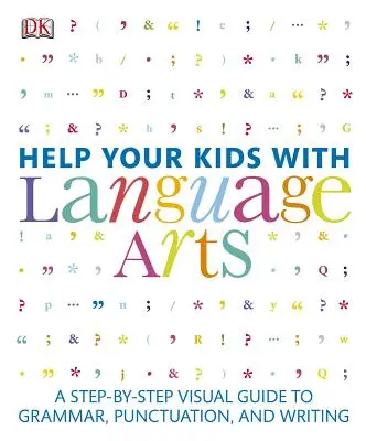 Pomôžte svojim deťom s jazykovým umením: Vizuálny sprievodca krok za krokom pre gramatiku, interpunkciu a písanie - Help Your Kids with Language Arts: A Step-By-Step Visual Guide to Grammar, Punctuation, and Writing