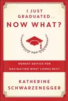 Práve som zmaturoval... Čo teraz?: Odpovede od tých, ktorí to zažili - I Just Graduated... Now What?: Honest Answers from Those Who Have Been There