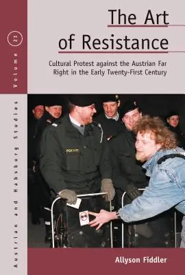 Umenie odporu: Kultúrny protest proti rakúskej krajnej pravici na začiatku dvadsiateho prvého storočia - The Art of Resistance: Cultural Protest Against the Austrian Far Right in the Early Twenty-First Century