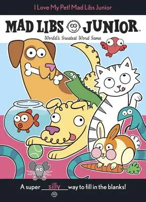 Milujem svojho domáceho miláčika! Mad Libs Junior - I Love My Pet! Mad Libs Junior