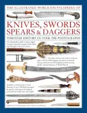 Ilustrovaná svetová encyklopédia nožov, mečov, kopijí a dýk - Illustrated World Encyclopedia of Knives, Swords, Spears & Daggers