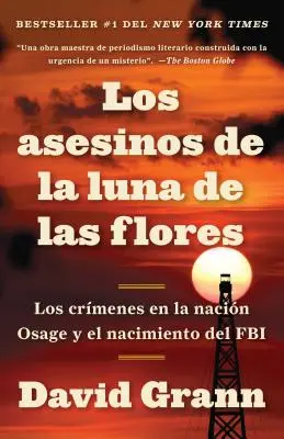Los Asesinos de la Luna de Las Flores: Vrahovia kvetinového mesiaca: Los Crmenes En La Nacin Osage Y El Nacin Osage Y El Nacimiento del FBI / Killers of the Flower Moon: Osa - Los Asesinos de la Luna de Las Flores: Los Crmenes En La Nacin Osage Y El Nacin Osage Y El Nacimiento del FBI / Killers of the Flower Moon: The Osa