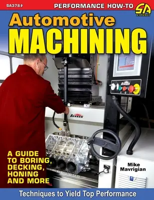 Automobilové obrábanie: Príručka o vŕtaní, drážkovaní, brúsení a ďalších činnostiach - Automotive Machining: A Guide to Boring, Decking, Honing & More