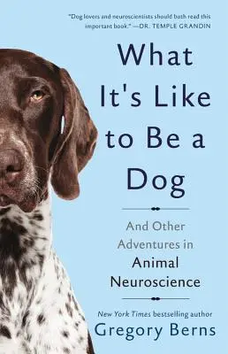 Aké je to byť psom: A iné dobrodružstvá v neurovede o zvieratách - What It's Like to Be a Dog: And Other Adventures in Animal Neuroscience