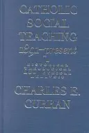 Katolícka sociálna náuka, 1891 - súčasnosť: Historická, teologická a etická analýza - Catholic Social Teaching, 1891-Present: A Historical, Theological, and Ethical Analysis