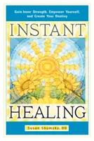 Okamžité uzdravenie: Získajte vnútornú silu, posilnite sa a vytvorte svoj osud - Instant Healing: Gain Inner Strength, Empower Yourself, and Create Your Destiny