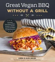 Skvelé vegánske grilovanie bez grilu: Vydarené rebierka, hamburgery, steaky, kaboby a ďalšie obľúbené jedlá z dymu: Úžasné rastlinné rebierka, hamburgery, steaky a ďalšie obľúbené jedlá z dymu - Great Vegan BBQ Without a Grill: Amazing Plant-Based Ribs, Burgers, Steaks, Kabobs and More Smoky Favorites