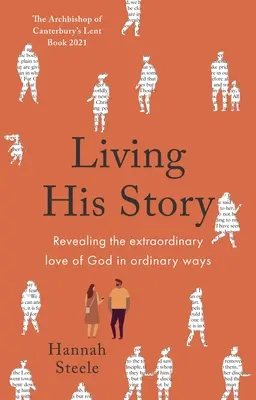 Žiť jeho príbeh: Zjavovanie neobyčajnej Božej lásky obyčajnými spôsobmi: Pôstna kniha arcibiskupa z Canterbury 2021 - Living His Story: Revealing the extraordinary love of God in ordinary ways: The Archbishop of Canterbury's Lent Book 2021
