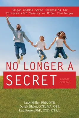 Už to nie je tajomstvo, 2. vydanie: Jedinečné stratégie zdravého rozumu pre deti so zmyslovými a regulačnými problémami - No Longer a Secret, 2nd Edition: Unique Common Sense Strategies for Children with Sensory and Regulation Challenges