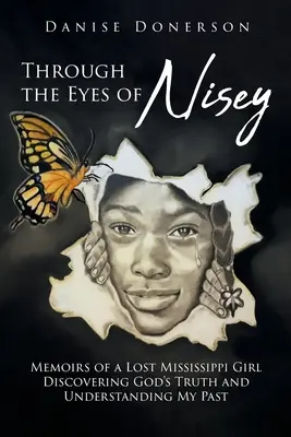 Očami Nisey: Spomienky strateného dievčaťa z Mississippi Objavenie Božej pravdy a pochopenie mojej minulosti - Through the Eyes of Nisey: Memoirs of a Lost Mississippi Girl Discovering God's Truth and Understanding My Past