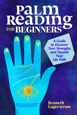 Čítanie z ruky pre začiatočníkov: Príručka na odhalenie vašich silných stránok a rozlúštenie vašej životnej cesty - Palm Reading for Beginners: A Guide to Discovering Your Strengths and Decoding Your Life Path
