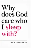 Prečo Bohu záleží na tom, s kým spím? - Why Does God Care Who I Sleep With?