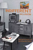 ľahostajné začlenenie: Domorodé obyvateľstvo a austrálsky národ - Indifferent Inclusion: Aboriginal People and the Australian Nation