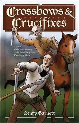 Križovatky a kríže: Román o kňazských lovcoch a odvážnych mladíkoch, ktorí s nimi bojovali - Crossbows and Crucifixes: A Novel of the Priest Hunters and the Brave Young Men Who Fought Them
