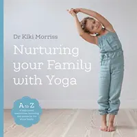 Starostlivosť o rodinu pomocou jogy - A-Z jogových pozícií, meditácií, dýchania a hier pre celú rodinu - Nurturing Your Family With Yoga - An A-Z of yoga poses, meditations, breathing and games for the whole family