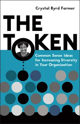 Žetón: Žetón: Zdravé nápady na zvýšenie rozmanitosti vo vašej organizácii - The Token: Common Sense Ideas for Increasing Diversity in Your Organization