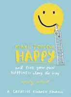 Urob niekoho šťastným a nájdi pri tom svoje vlastné šťastie - Tvorivý denník láskavosti - Make Someone Happy and Find Your Own Happiness Along the Way - A Creative Kindness Journal