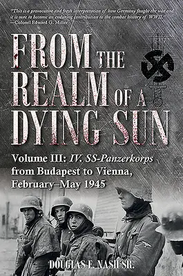 Z ríše umierajúceho slnka. III. zväzok: IV. Ss-Panzerkorps z Budapešti do Viedne, február - máj 1945 - From the Realm of a Dying Sun. Volume III: IV. Ss-Panzerkorps from Budapest to Vienna, February-May 1945