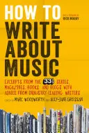 Ako písať o hudbe: Ukážky zo seriálu 33 1/3, časopisov, kníh a blogov s radami popredných spisovateľov v odbore - How to Write about Music: Excerpts from the 33 1/3 Series, Magazines, Books and Blogs with Advice from Industry-Leading Writers