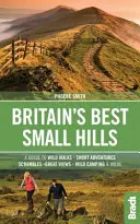Najlepšie malé kopce v Británii: Sprievodca krátkymi dobrodružstvami a prechádzkami v divočine s nádhernými výhľadmi - Britain's Best Small Hills: A Guide to Short Adventures and Wild Walks with Great Views