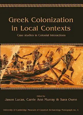 Grécka kolonizácia v miestnych súvislostiach: Prípadové štúdie koloniálnych interakcií - Greek Colonization in Local Contexts: Case Studies in Colonial Interactions