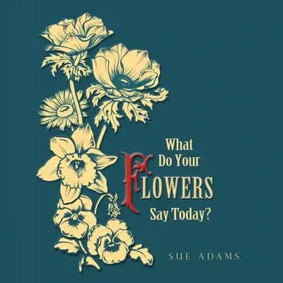 Čo dnes hovoria vaše kvety? - What Do Your Flowers Say Today?