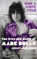 Jazda na bielej labuti - Život a smrť Marca Bolana - Ride a White Swan - The Lives and Death of Marc Bolan