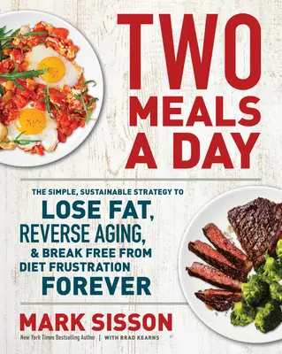 Dve jedlá denne: Jednoduchá a udržateľná stratégia na odbúranie tuku, zvrátenie starnutia a zbavenie sa frustrácie z diét navždy - Two Meals a Day: The Simple, Sustainable Strategy to Lose Fat, Reverse Aging, and Break Free from Diet Frustration Forever