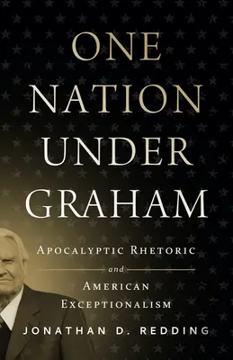 Jeden národ pod Grahamom: Apokalyptická rétorika a americká výnimočnosť - One Nation Under Graham: Apocalyptic Rhetoric and American Exceptionalism