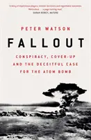 Fallout - Konšpirácia, utajovanie a podvodný prípad atómovej bomby - Fallout - Conspiracy, Cover-Up and the Deceitful Case for the Atom Bomb