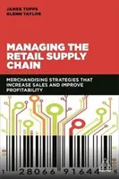 Riadenie maloobchodného dodávateľského reťazca: Stratégie merchandisingu, ktoré zvyšujú predaj a zlepšujú ziskovosť - Managing the Retail Supply Chain: Merchandising Strategies That Increase Sales and Improve Profitability