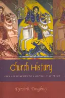 Cirkevné dejiny: Päť prístupov ku globálnej disciplíne - Church History: Five Approaches to a Global Discipline