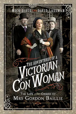 Dobrodružstvá viktoriánskej podvodníčky: Život a zločiny pani Gordon Baillieovej - The Adventures of a Victorian Con Woman: The Life and Crimes of Mrs Gordon Baillie