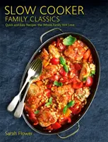 Rodinná klasika pomalého varenia: Rýchle a jednoduché recepty, ktoré si zamiluje celá rodina - Slow Cooker Family Classics: Quick and Easy Recipes the Whole Family Will Love