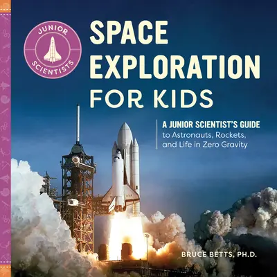 Výskum vesmíru pre deti: a život v beztiažovom stave: Sprievodca mladého vedca po astronautike, raketách a živote v beztiažovom stave - Space Exploration for Kids: A Junior Scientist's Guide to Astronauts, Rockets, and Life in Zero Gravity