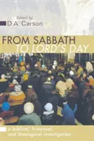 Od soboty k Pánovmu dňu: Biblické, historické a teologické skúmanie: Od soboty k nedeli: biblické, historické a teologické skúmanie - From Sabbath to Lord's Day: A Biblical, Historical and Theological Investigation