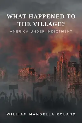 Čo sa stalo s dedinou? Amerika pod obžalobou - What Happened to the Village?: America under Indictment