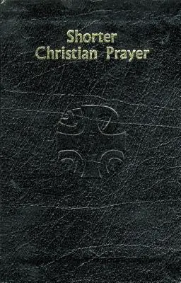 Kratšie kresťanské modlitby: Štvortýždňový žaltár Loh obsahujúci rannú modlitbu a večernú modlitbu s výberom na celý rok - Shorter Christian Prayer: Four-Week Psalter of the Loh Containing Morning Prayer, and Evening Prayer with Selections for Entire Year
