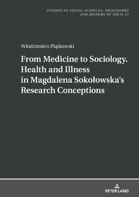Od medicíny k sociológii. Zdravie a choroba vo výskumných koncepciách Magdaleny Sokolowskej - From Medicine to Sociology. Health and Illness in Magdalena Sokolowska's Research Conceptions