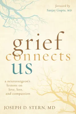 Smútok nás spája: Vychádzame z poznatkov neurochirurga o láske, strate a súcite - Grief Connects Us: A Neurosurgeon's Lessons on Love, Loss, and Compassion