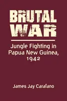 Brutálna vojna - boje v džungli na Papue-Novej Guinei, 1942 - Brutal War - Jungle Fighting in Papua New Guinea, 1942