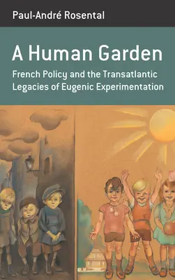 Ľudská záhrada: Francúzska politika a transatlantické dedičstvo eugenických experimentov - A Human Garden: French Policy and the Transatlantic Legacies of Eugenic Experimentation