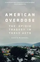 American Overdose - Opioidová tragédia v troch dejstvách - American Overdose - The Opioid Tragedy in Three Acts