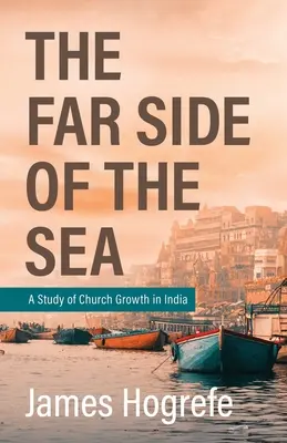 Vzdialená strana mora: Štúdia o raste cirkvi v Indii - The Far Side of the Sea: A Study of Church Growth in India